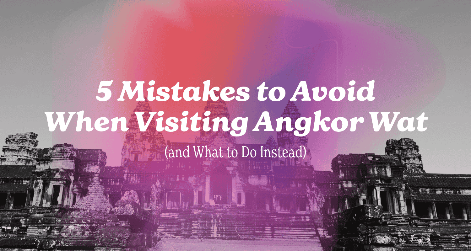 Colorized header image showing Angkor Wat temple with the title "5 Mistakes to Avoid When Visiting Angkor Wat (and What to Do Instead)"
